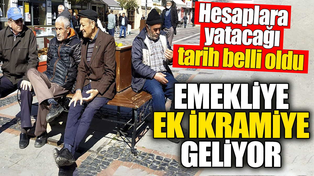 Emekliye ek ikramiye yatacak. Hesaplara yatacağı tarih belli oldu