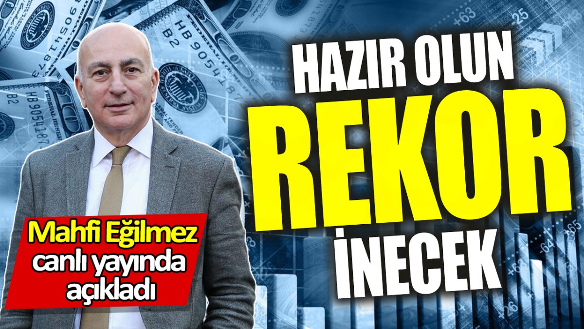 Mahfi Eğilmez: Rekor inecek hazır olun