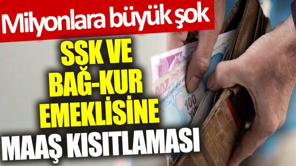 SSK ve BAĞ-KUR emeklisine maaş kısıtlaması: Milyonlara büyük şok