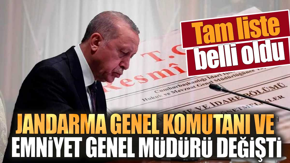 Jandarma Genel Komutanı ve Emniyet Genel Müdürü değişti