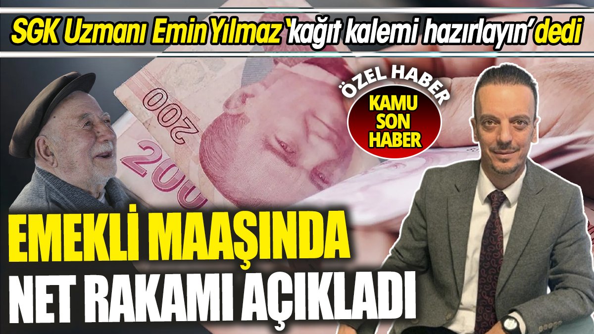 SGK Uzmanı Emin Yılmaz ‘kağıt kalemi hazırlayın’ dedi ‘Emekli maaşında net rakamı açıkladı’