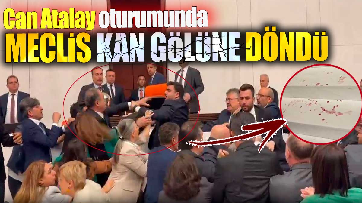 Son dakika... Can Atalay oturumunda Meclis'te her yer kan gölü oldu