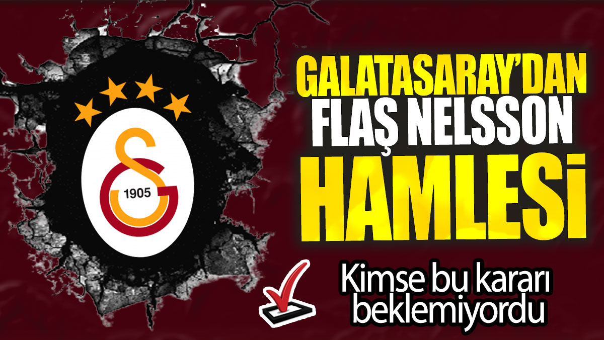 Galatasaray’dan flaş Nelsson hamlesi: Kimse bu kararı beklemiyordu