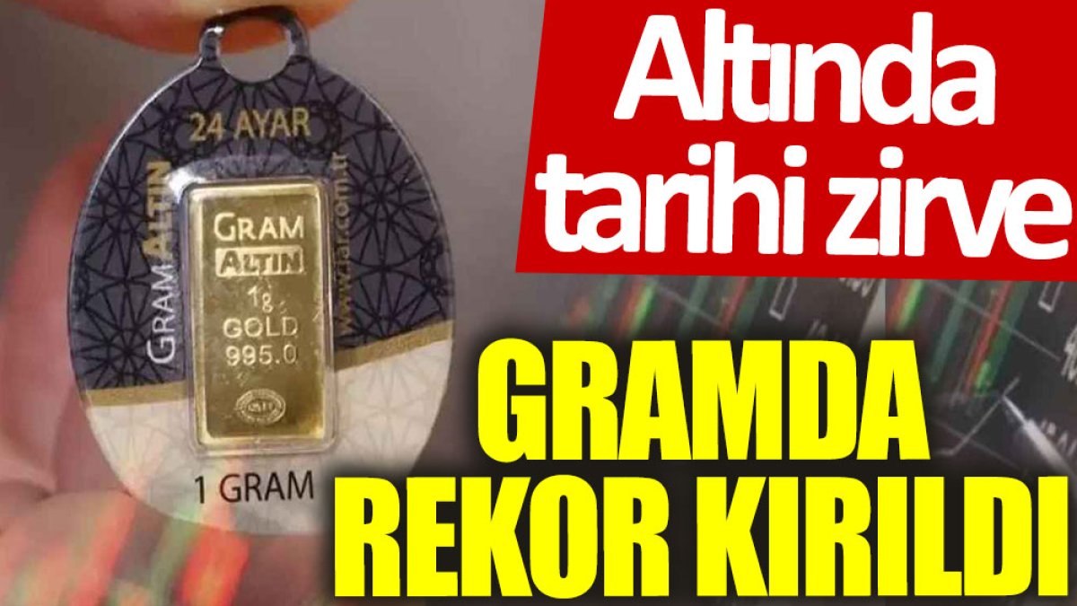 Altında tarihi zirve: Gramda rekor kırıldı