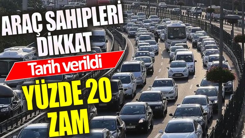 Araç sahipleri dikkat: Yüzde 20 zam geldi