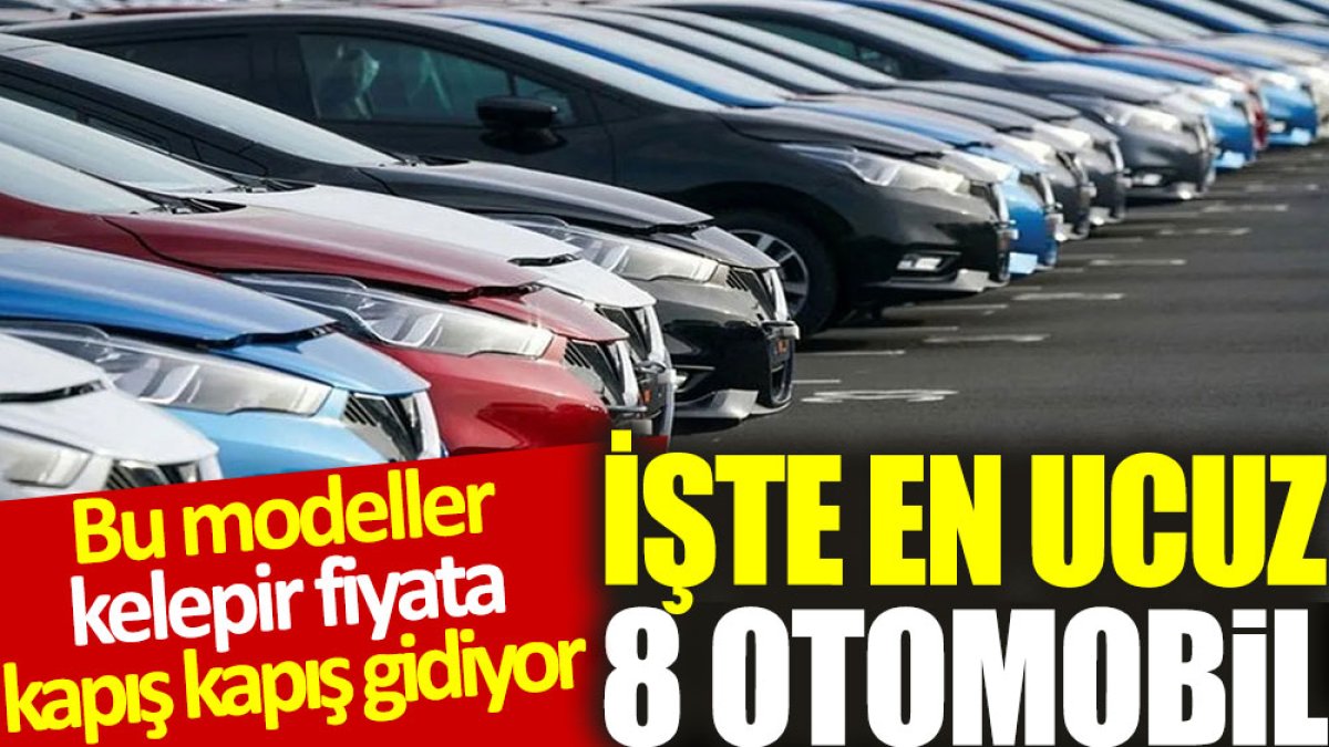 Bu modeller kelepir fiyata kapış kapış gidiyor: İşte en ucuz 8 otomobil