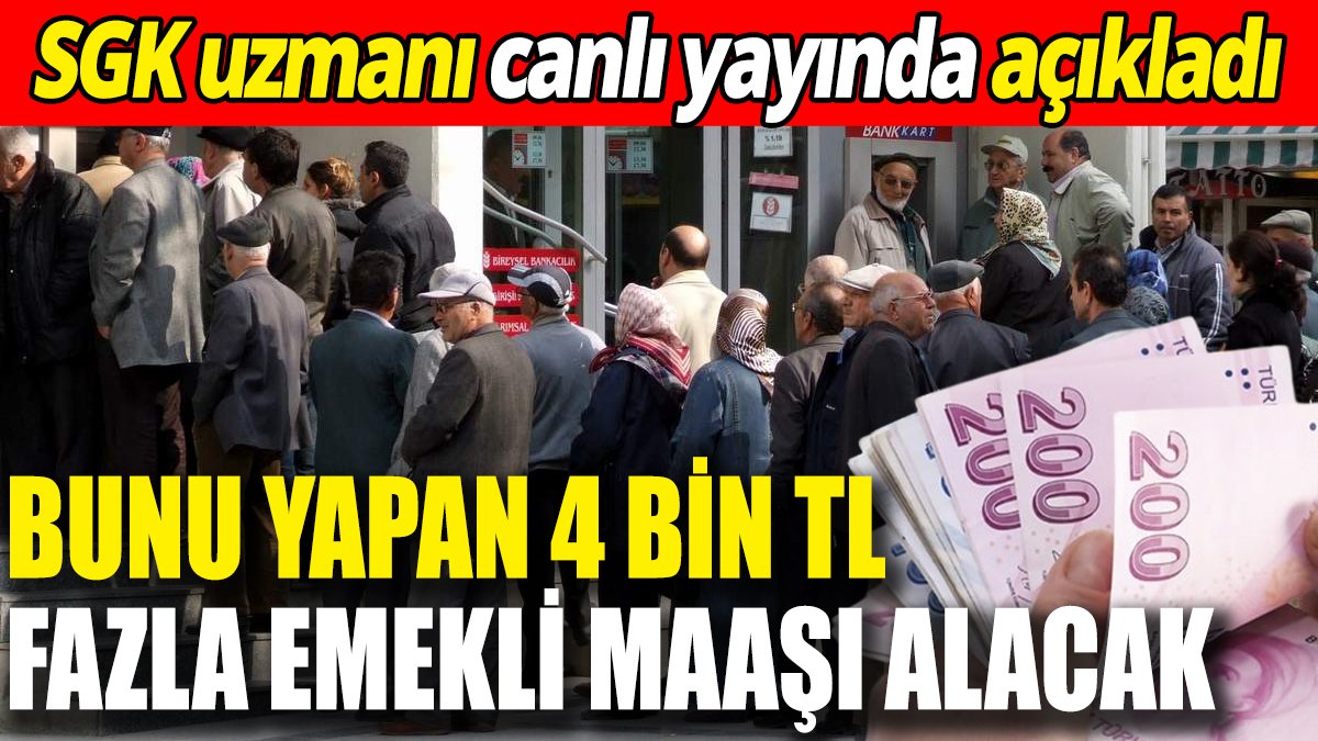 SGK uzmanı canlı yayında açıkladı ‘Bunu yapan 4 bin TL fazla emekli maaşı alacak’