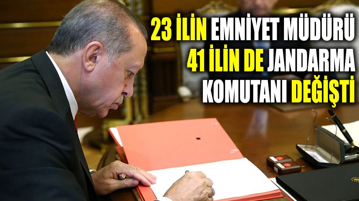 23 ilin emniyet müdürü ve 41 ilin de jandarma komutanı değişti