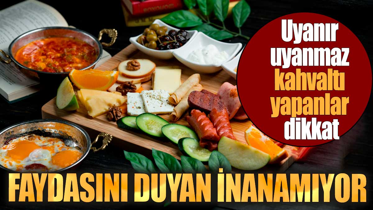 Uyanır uyanmaz kahvaltı yapanlar dikkat