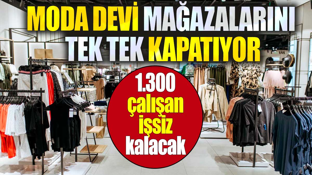 Moda devi mağazalarını tek tek kapatıyor. 1.300 çalışan işsiz kalacak