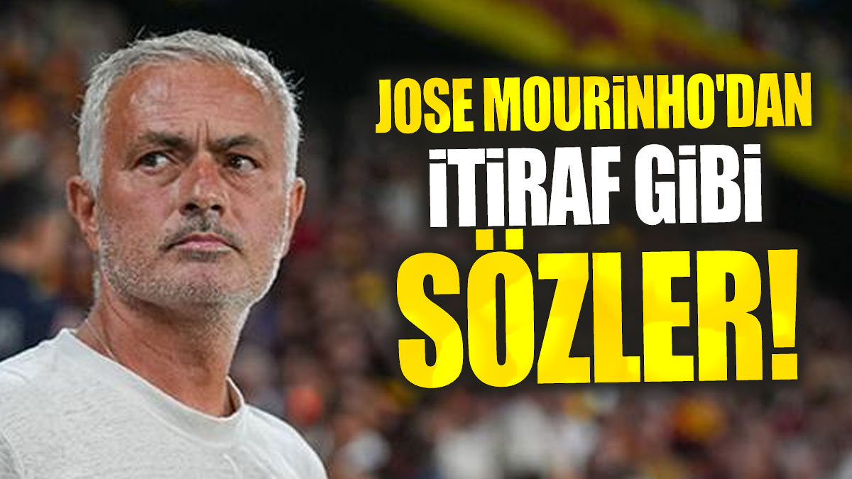 Jose Mourinho'dan itiraf gibi sözler