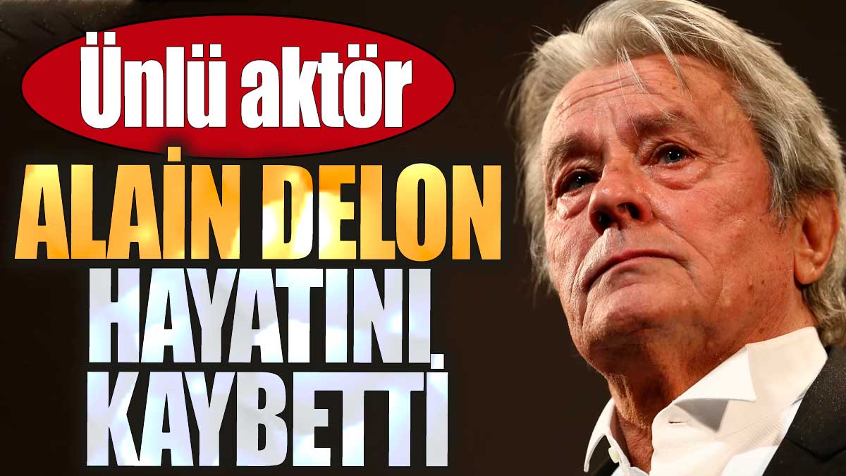 Son dakika... Alain Delon hayatını kaybetti