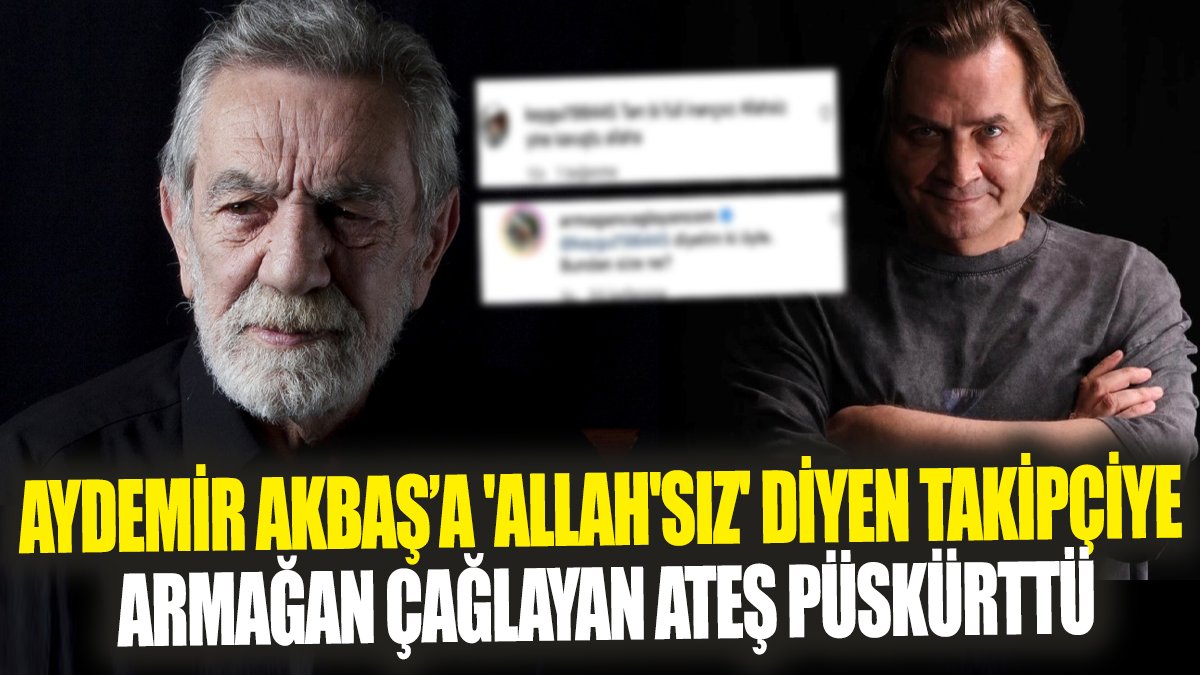 Aydemir Akbaş'a 'Allah'sız' diyen takipçiye Armağan Çağlayan ateş püskürttü