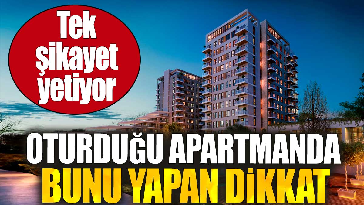 Oturduğu apartmanda bunu yapan dikkat. Tek şikayet yetiyor