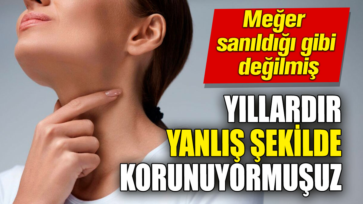 Yıllardır yanlış şekilde korunuyormuşuz! Meğer sanıldığı gibi değilmiş