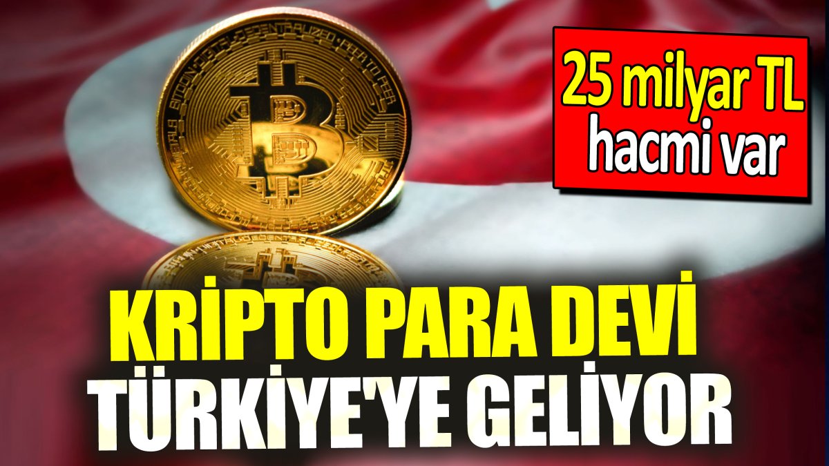 Kripto para devi Türkiye'ye geliyor '25 milyar TL hacmi var'