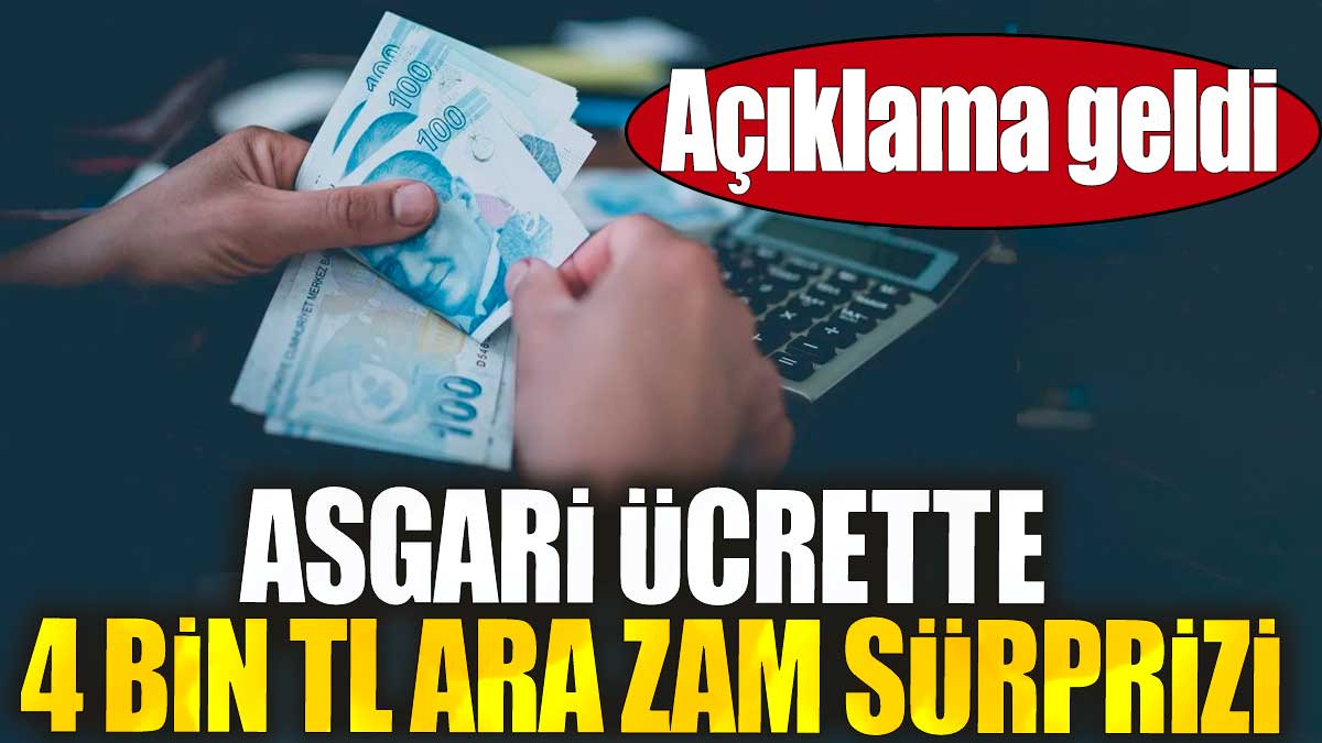 Asgari ücrette 4 bin TL ara zam sürprizi. Açıklama geldi