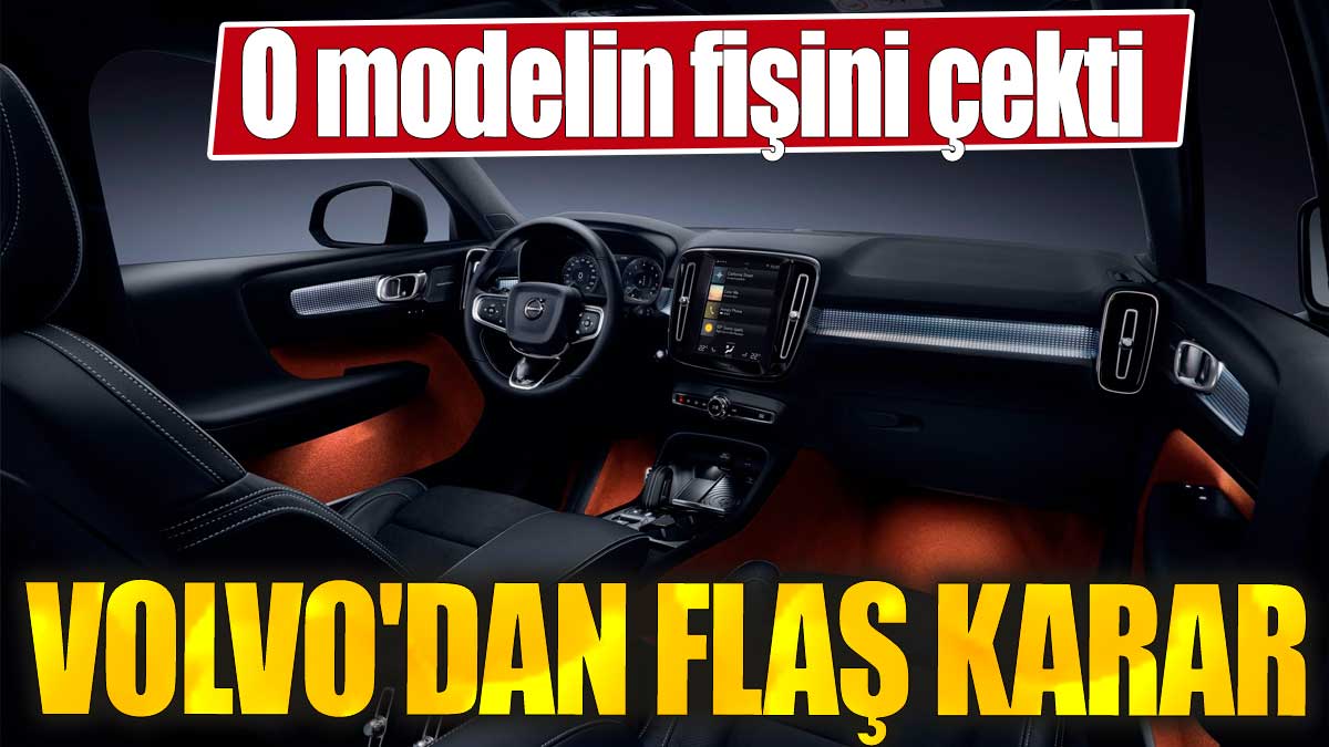 Volvo'dan flaş karar. O modelin fişini çekiyor