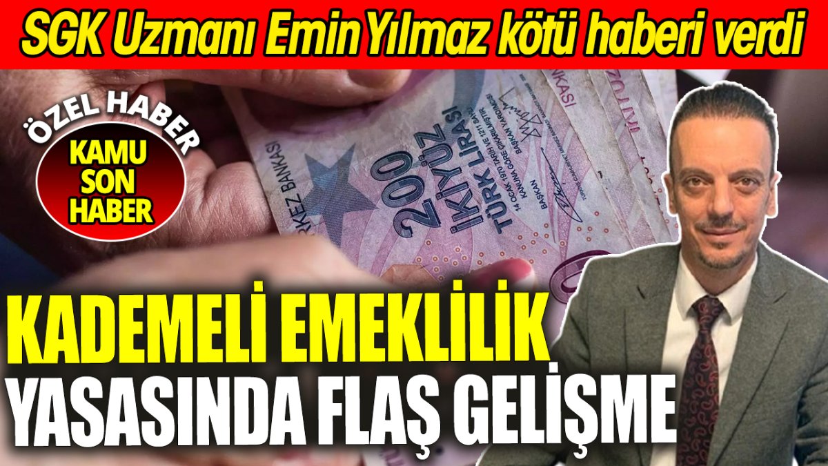 Kademeli emeklilik yasasında flaş gelişme! SGK Uzmanı Emin Yılmaz kötü haberi verdi