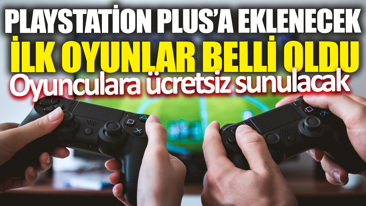 PlayStation Plus’a eklenecek ilk oyunlar belli oldu! Oyunculara ücretsiz sunulacak