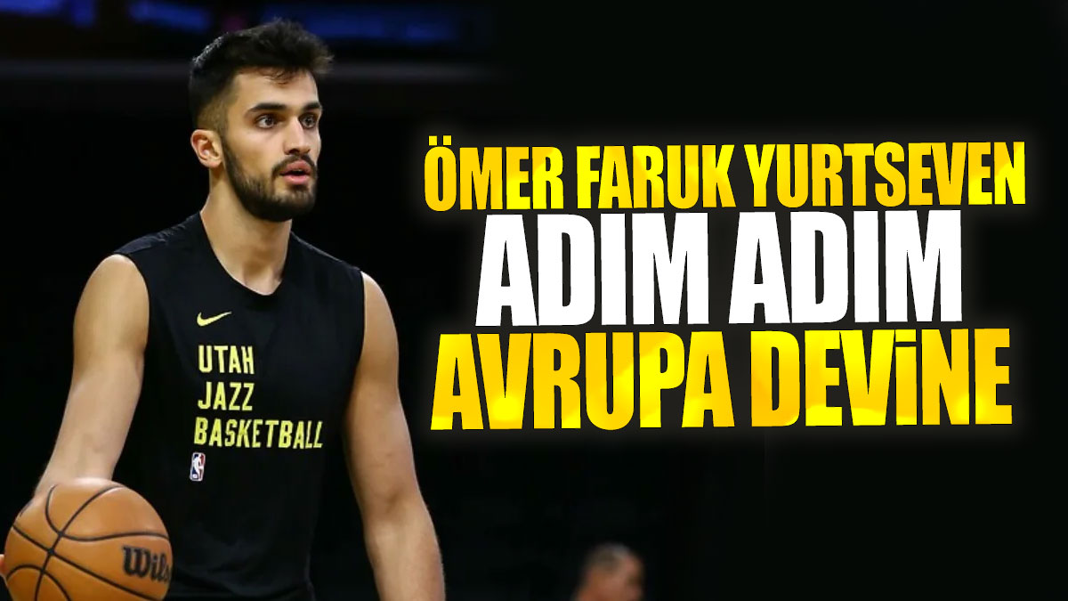 Ömer Faruk Yurtseven adım adım Avrupa devine