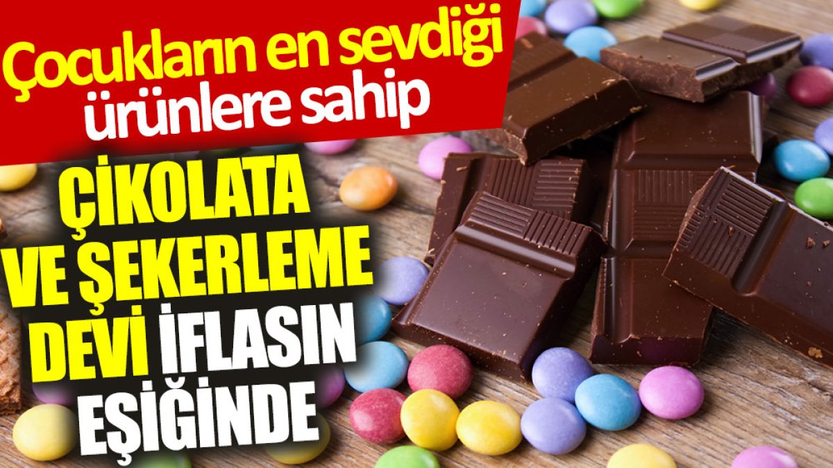 Çikolata ve şekerleme devi iflasın eşiğinde