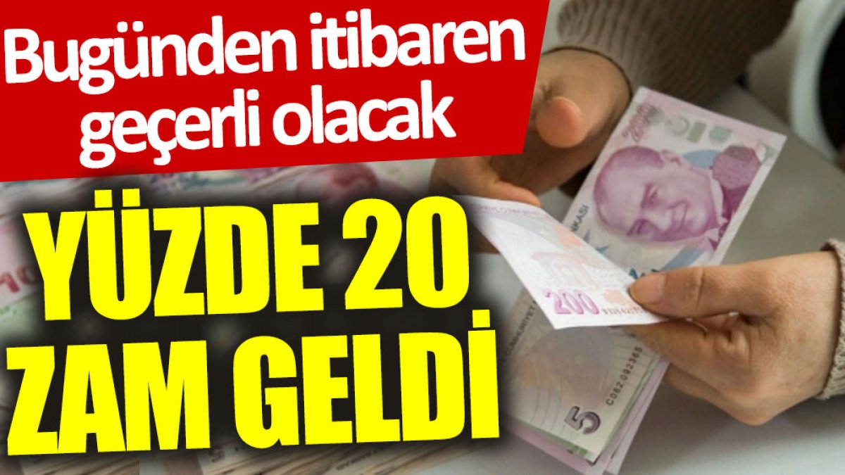 Bugünden itibaren geçerli olacak: Yüzde 20 zam geldi