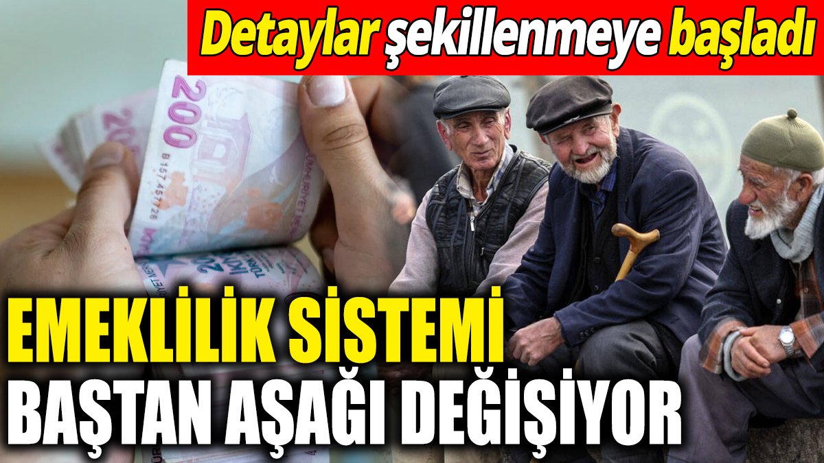 Emeklilik sistemi baştan aşağı değişiyor ‘Detaylar belli oldu’