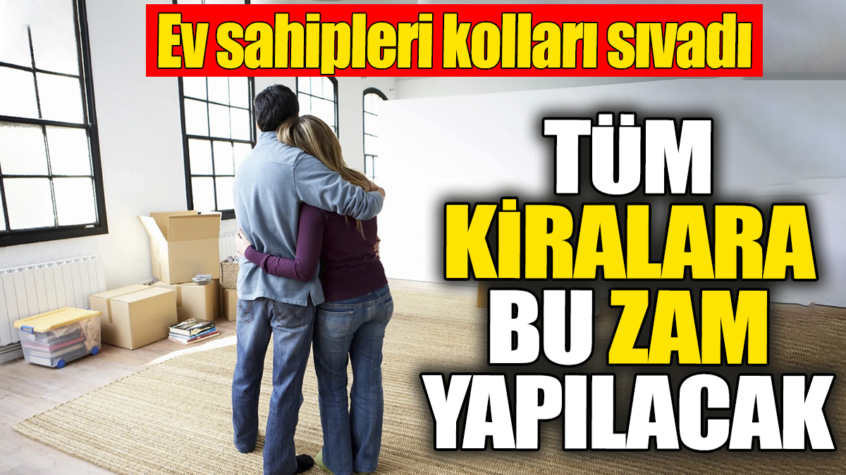 Ev sahipleri kolları sıvadı: Tüm kiralara bu zam yapılacak