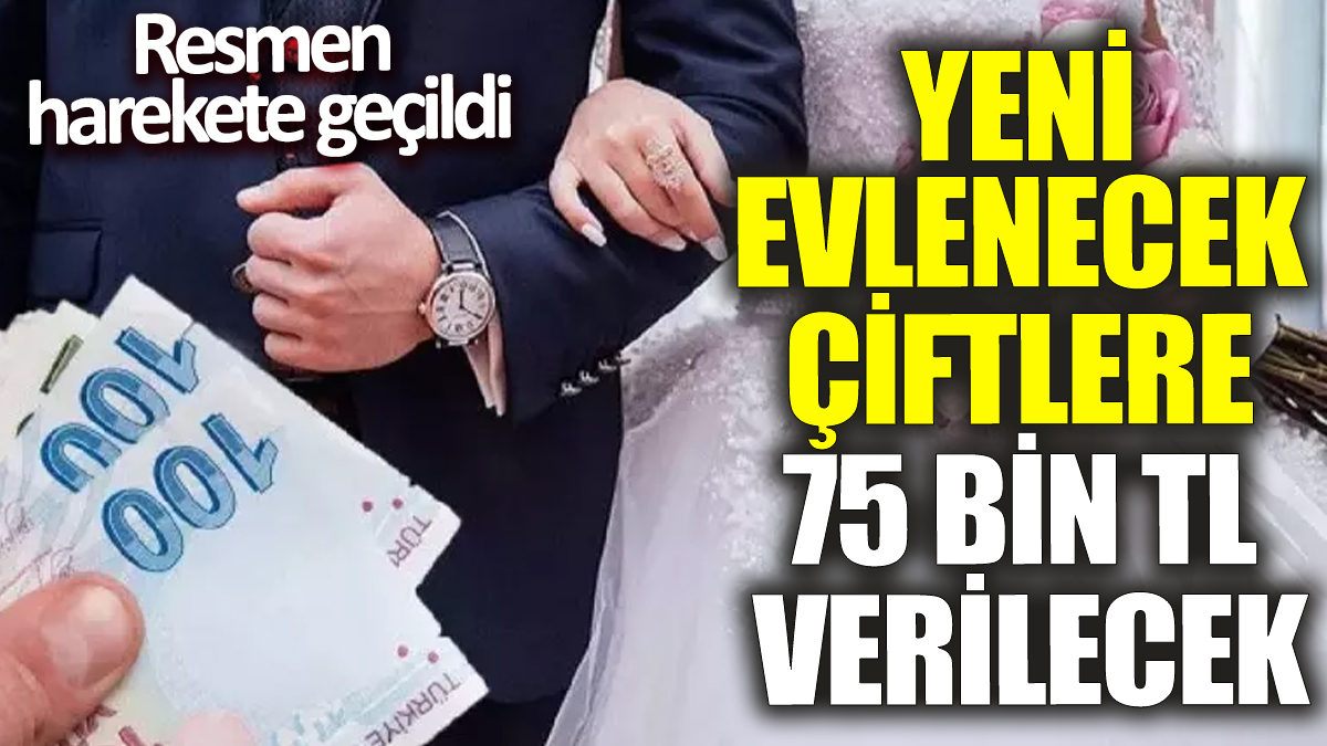 Yeni evlenecek çiftlere 75 bin TL verilecek! Resmen harekete geçildi