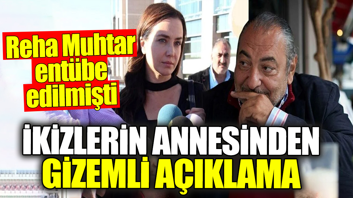 Reha Muhtar’ın ikizlerinin annesinden gizemli açıklama