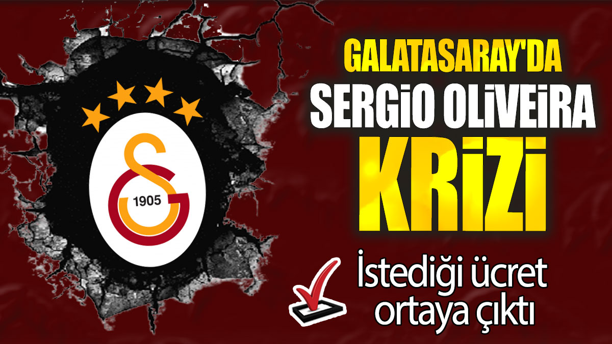 Galatasaray'da Sergio Oliveira krizi: İstediği ücret ortaya çıktı