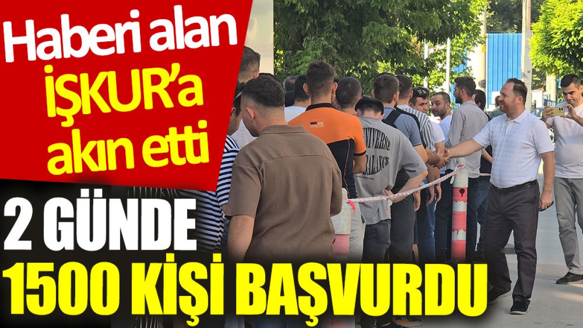 Haberi alan İŞKUR’a akın etti: 2 günde 1500 kişi başvurdu