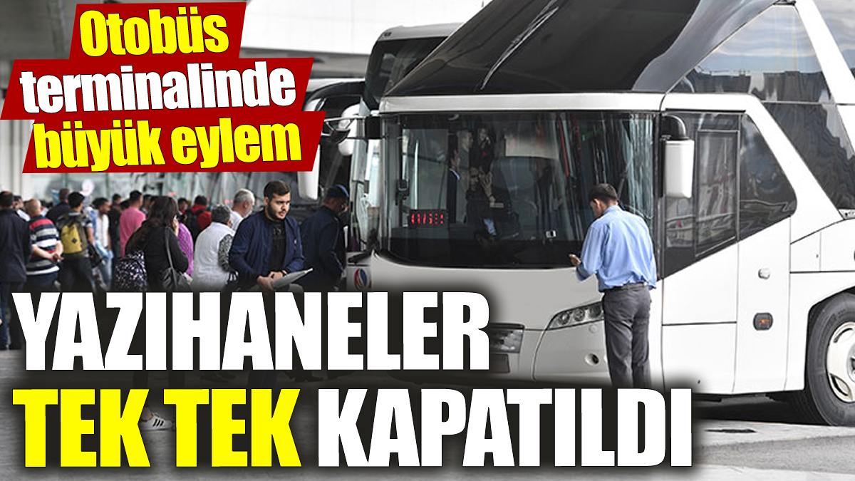 Otobüs terminalinde büyük eylem! Yazıhaneler tek tek kapatıldı