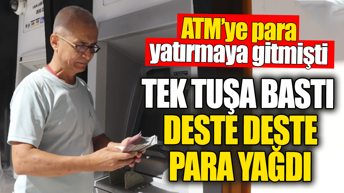 ATM’de tek tuşa bastı deste deste para yağdı