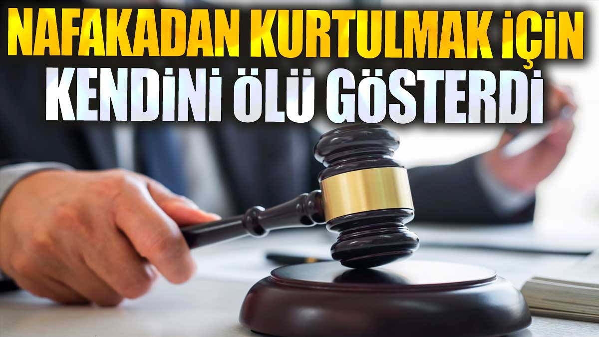 Nafakadan kurtulmak için kendini ölü gösterdi