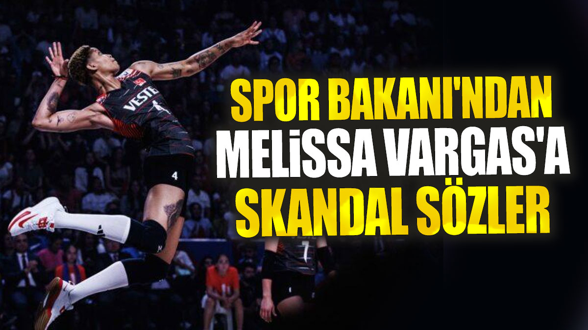 Spor Bakanı'ndan Melissa Vargas'a skandal sözler