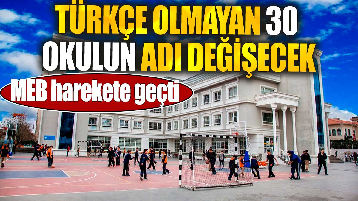 MEB harekete geçti: Türkçe olmayan 30 okulun adı değişecek