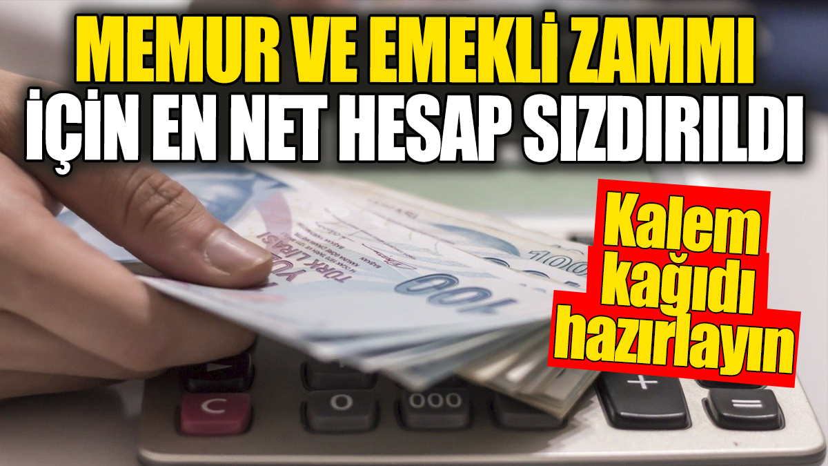 Memur ve emekli zammı için en net hesap sızdırıldı