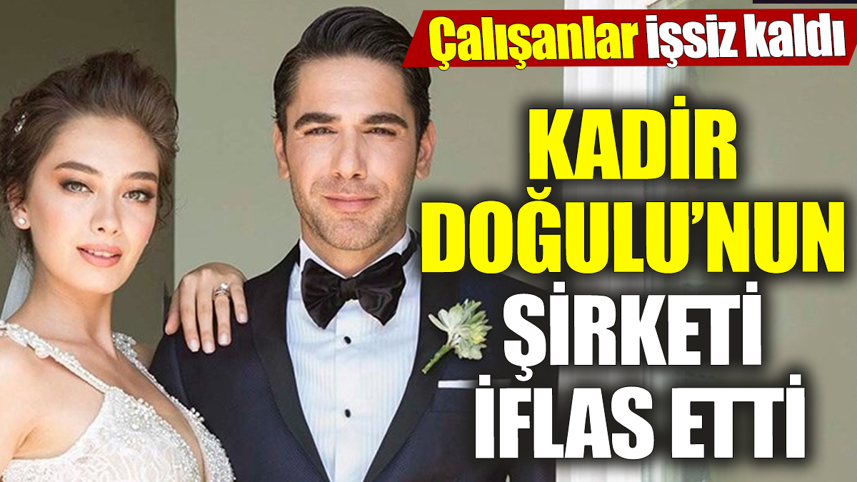 Kadir Doğulu’nun şirketi iflas etti! Çalışanlar işsiz kaldı