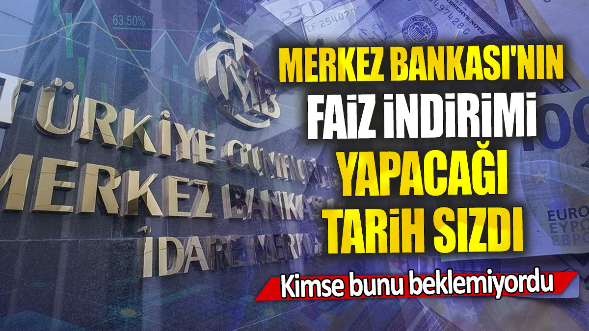 Merkez Bankası'nın faiz indirimi yapacağı tarih sızdı: Kimse bunu beklemiyordu