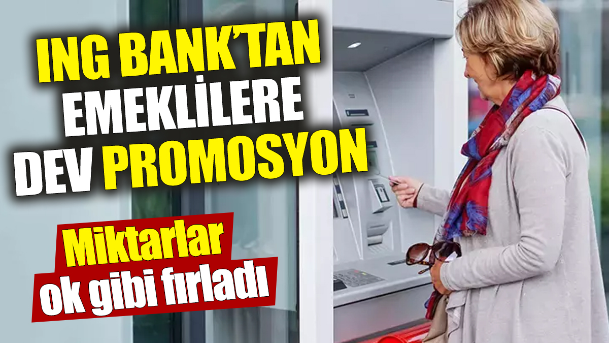 ING Bank’tan emeklilere dev promosyon! Miktarlar arttı