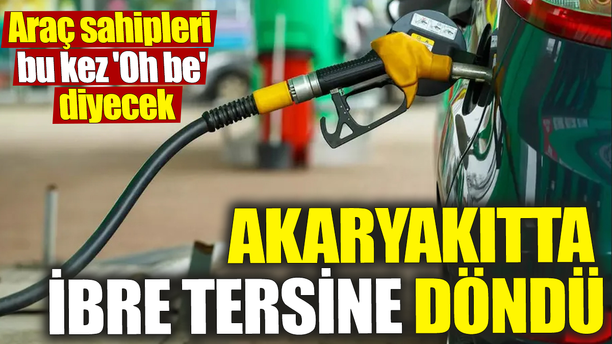 Akaryakıtta ibre tersine döndü! Araç sahipleri bu kez 'Oh be' diyecek