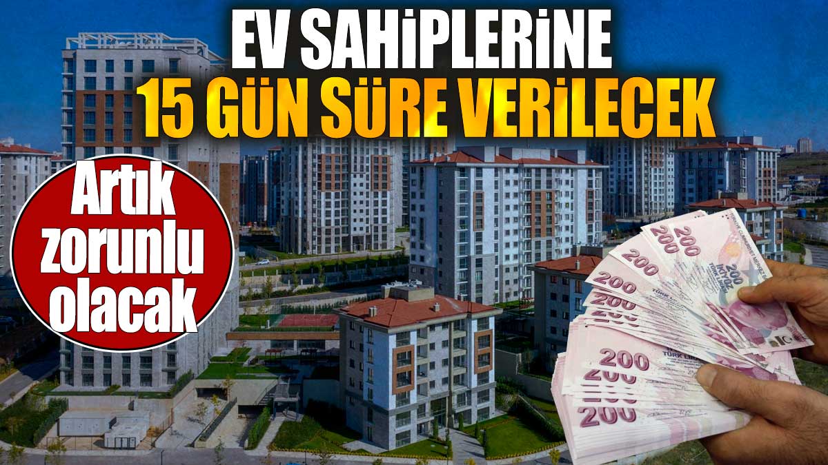 Ev sahiplerine 15 gün süre verilecek. Artık zorunlu olacak