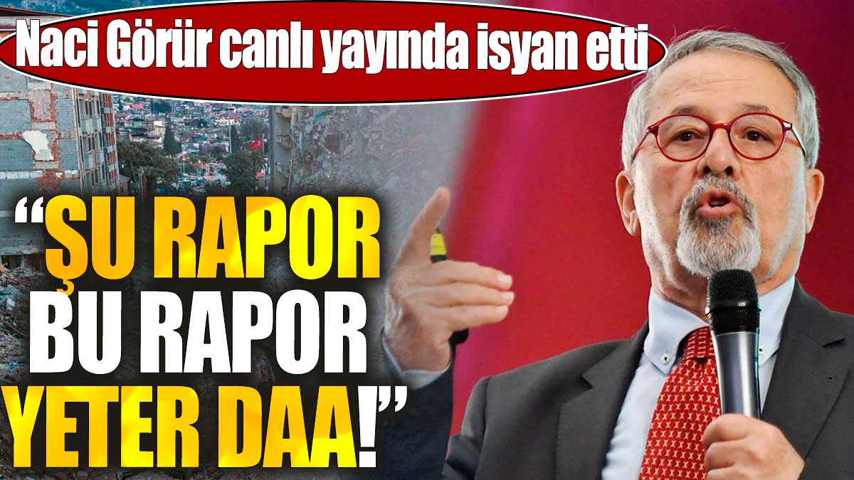 Naci Görür canlı yayında isyan etti. “Şu rapor, bu rapor yeter daa!”