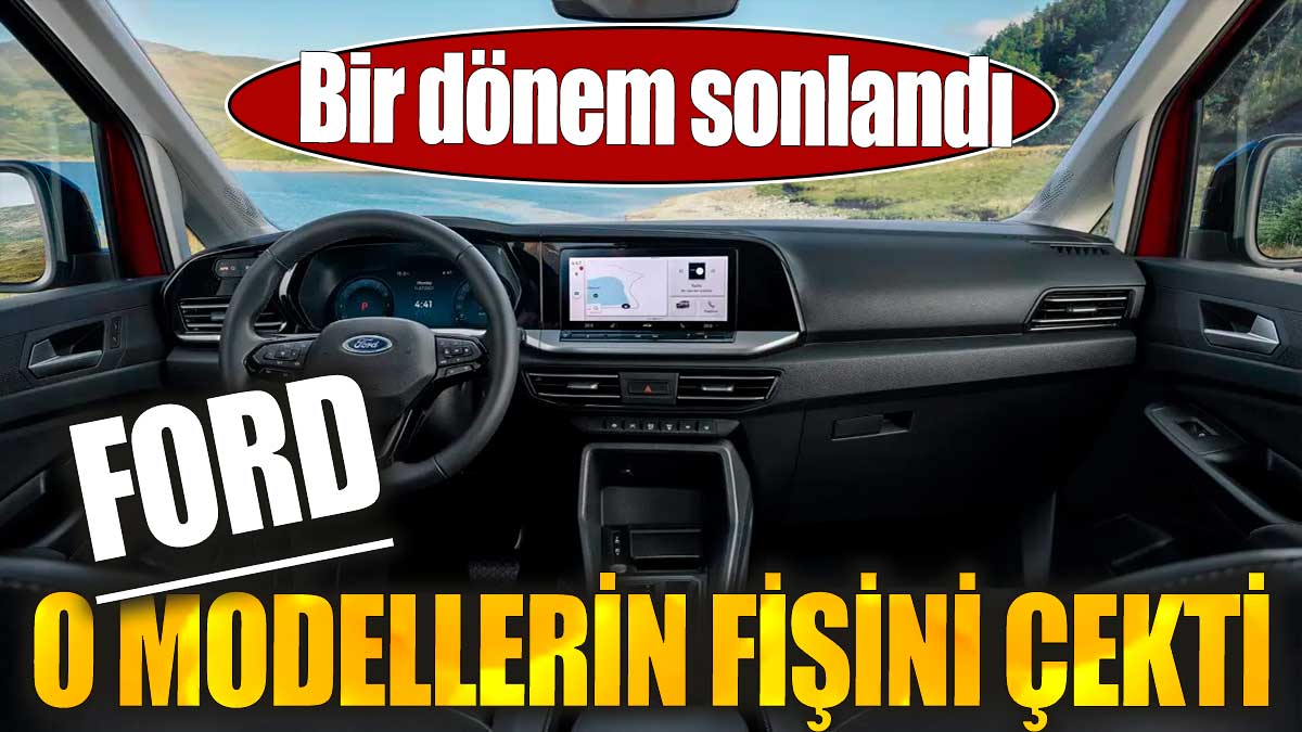 Ford, o modellerin fişini çekti. Bir dönem sonlandı