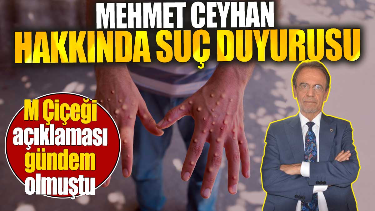 Mehmet Ceyhan hakkında suç duyurusu. M Çiçeği açıklaması gündem olmuştu