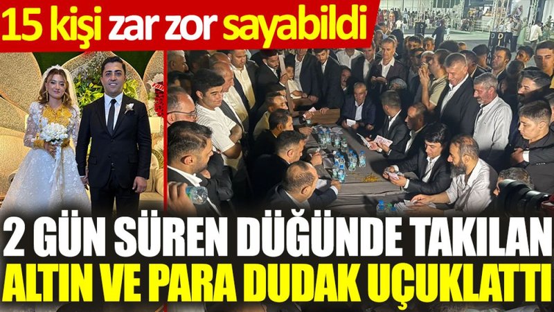 2 gün süren düğünde takılan altın ve para dudak uçuklattı: 15 kişi zar zor sayabildi