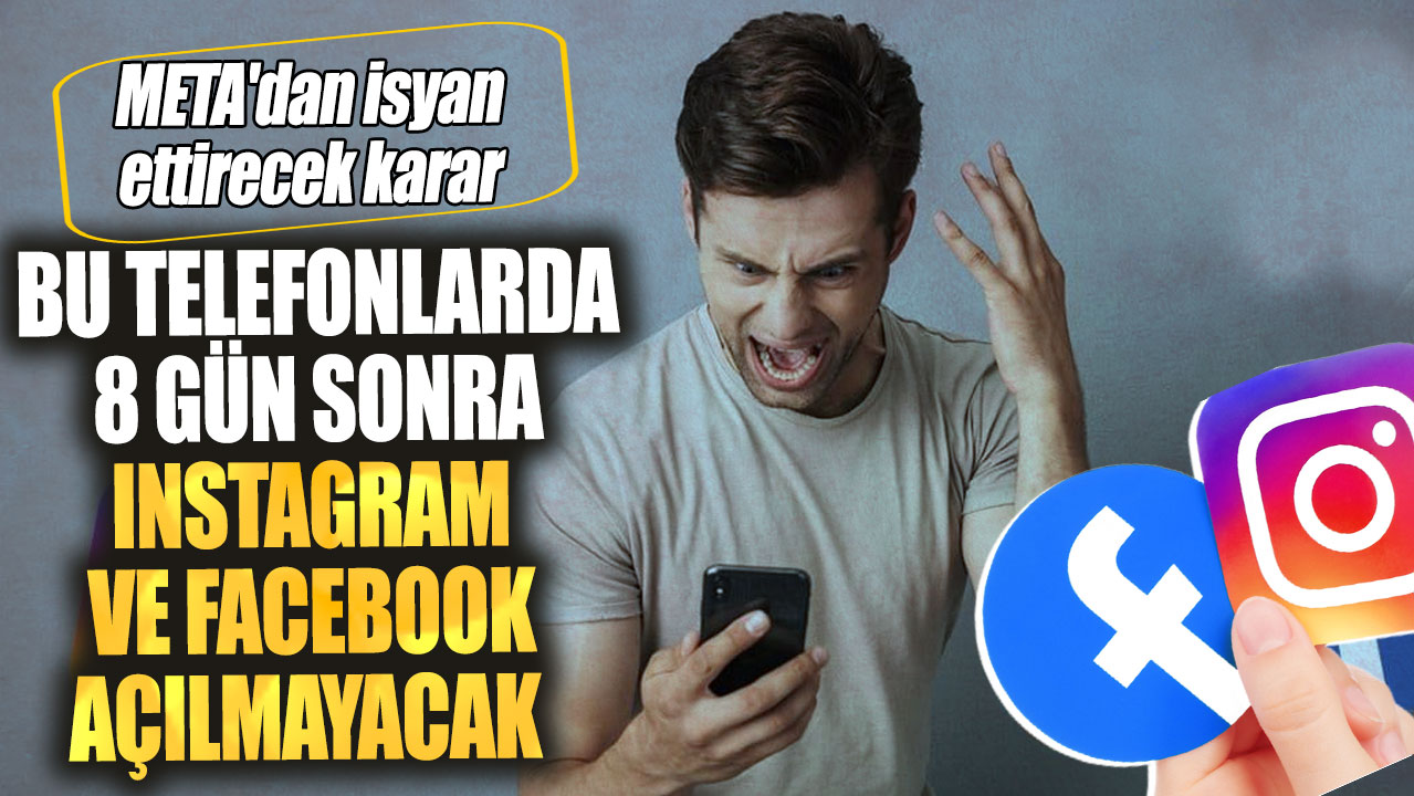 META'dan isyan ettirecek karar! Bu telefonlarda 8 gün sonra instagram ve Facebook açılmayacak