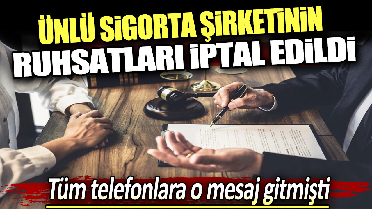 Ünlü sigorta şirketinin ruhsatları iptal edildi